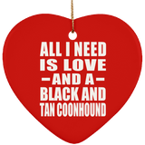 All I Need Is Love And A Black And Tan Coonhound - Heart Ornament