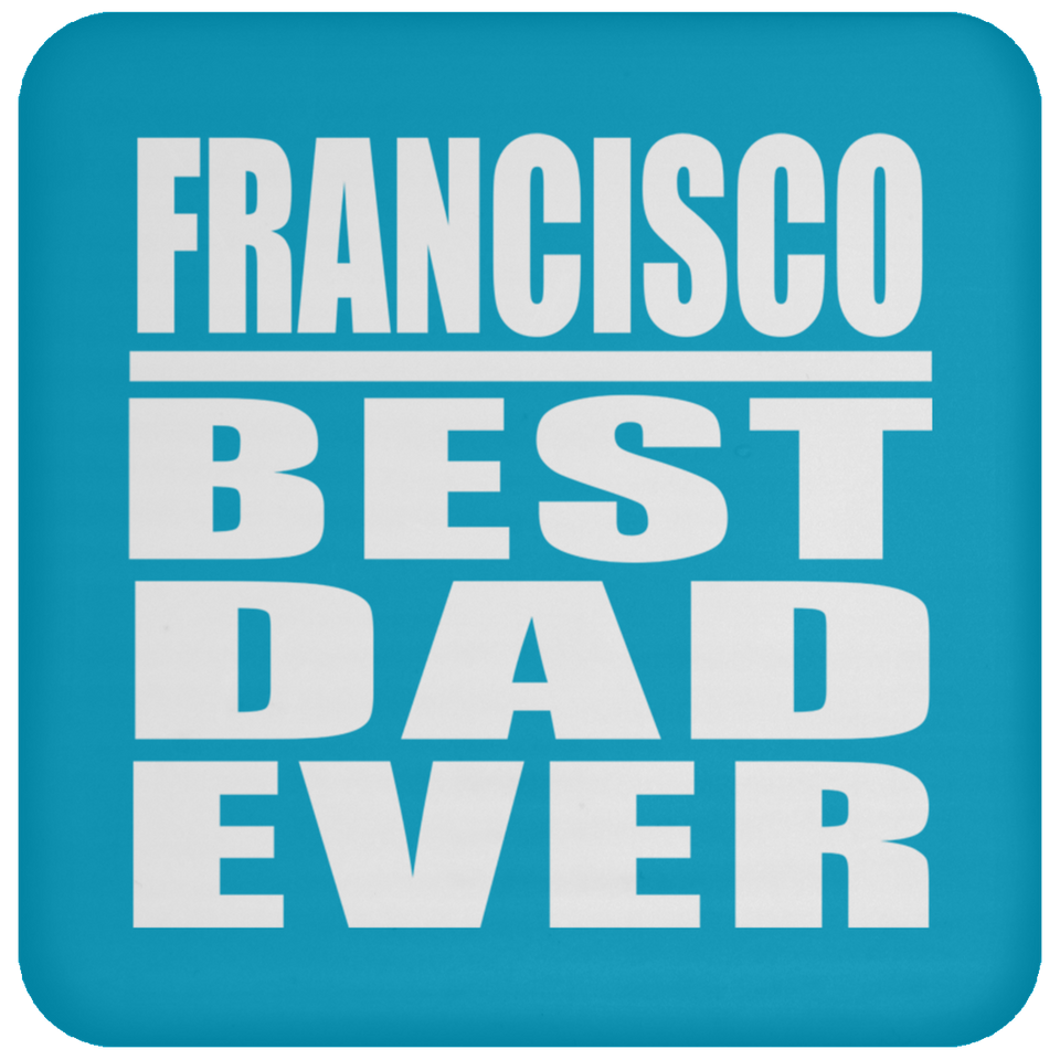Francisco Best Dad Ever - Drink Coaster