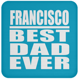 Francisco Best Dad Ever - Drink Coaster