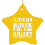I Love My Boyfriend More Than Ballet - Star Ornament