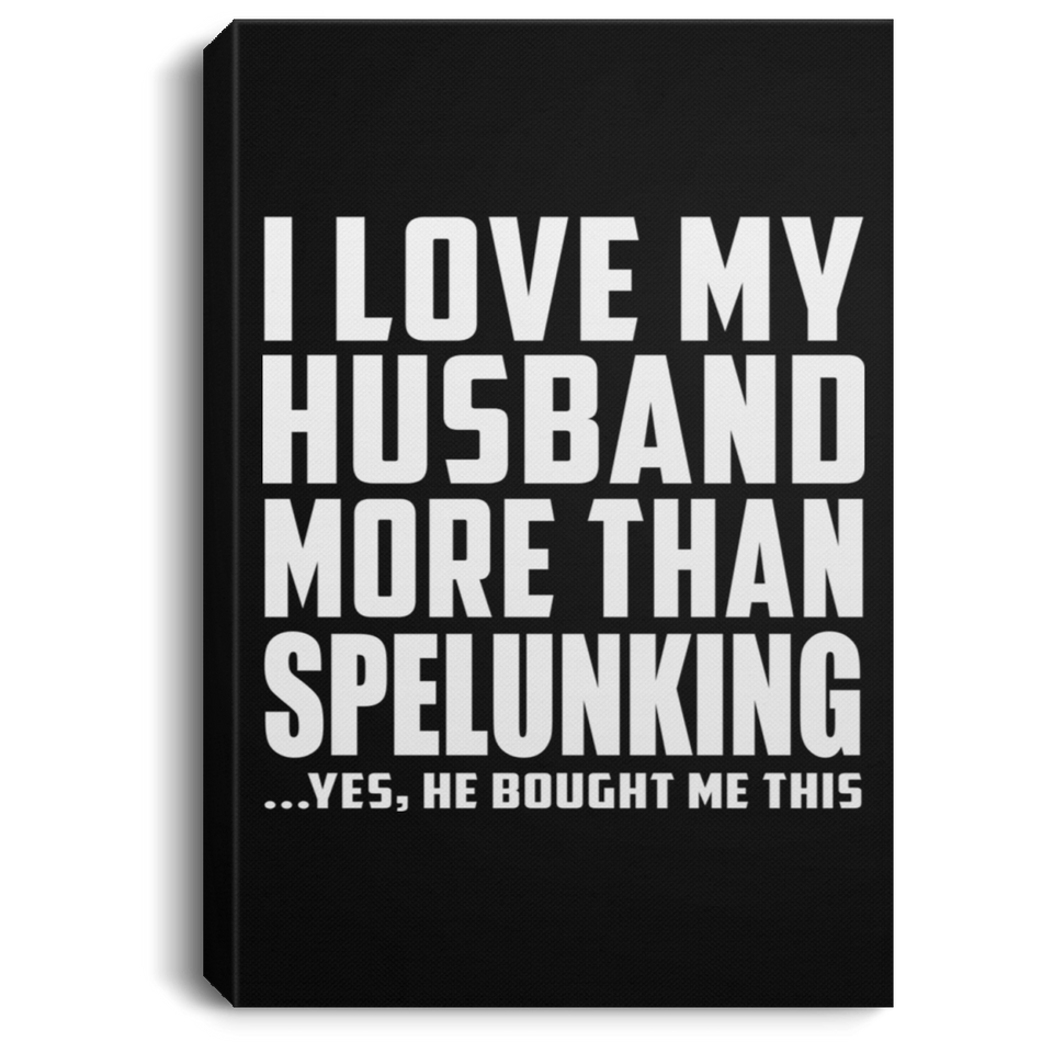I Love My Husband More Than Spelunking - Canvas Portrait