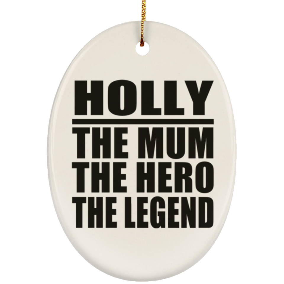 Holly The Mum The Hero The Legend - Oval Ornament
