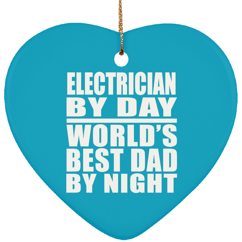 Electrician By Day World's Best Dad By Night - Heart Ornament