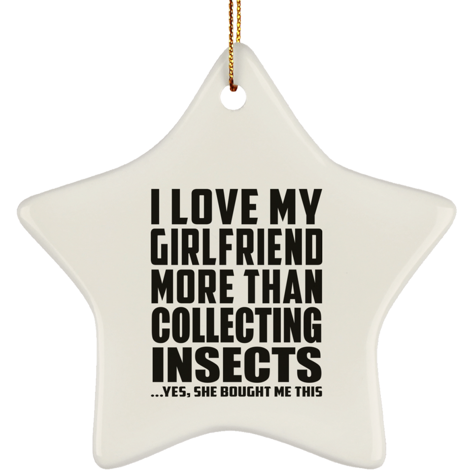 I Love My Girlfriend More Than Collecting Insects - Star Ornament