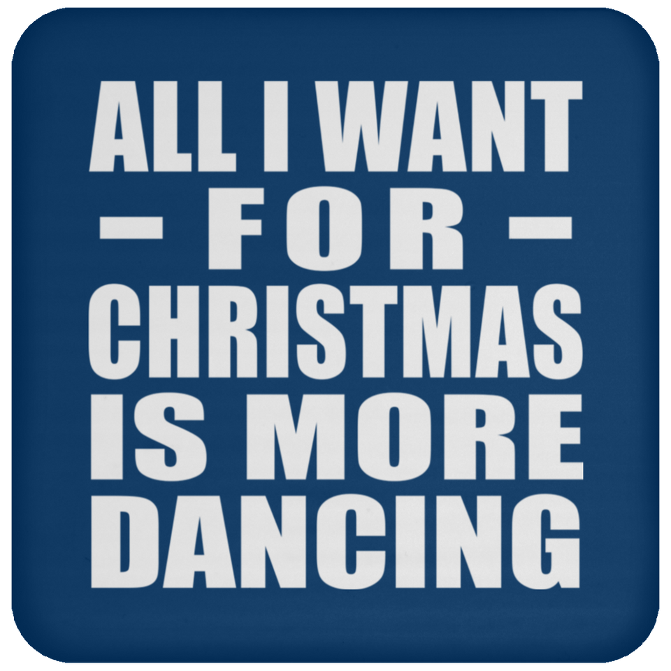 All I Want For Christmas Is More Dancing - Coaster