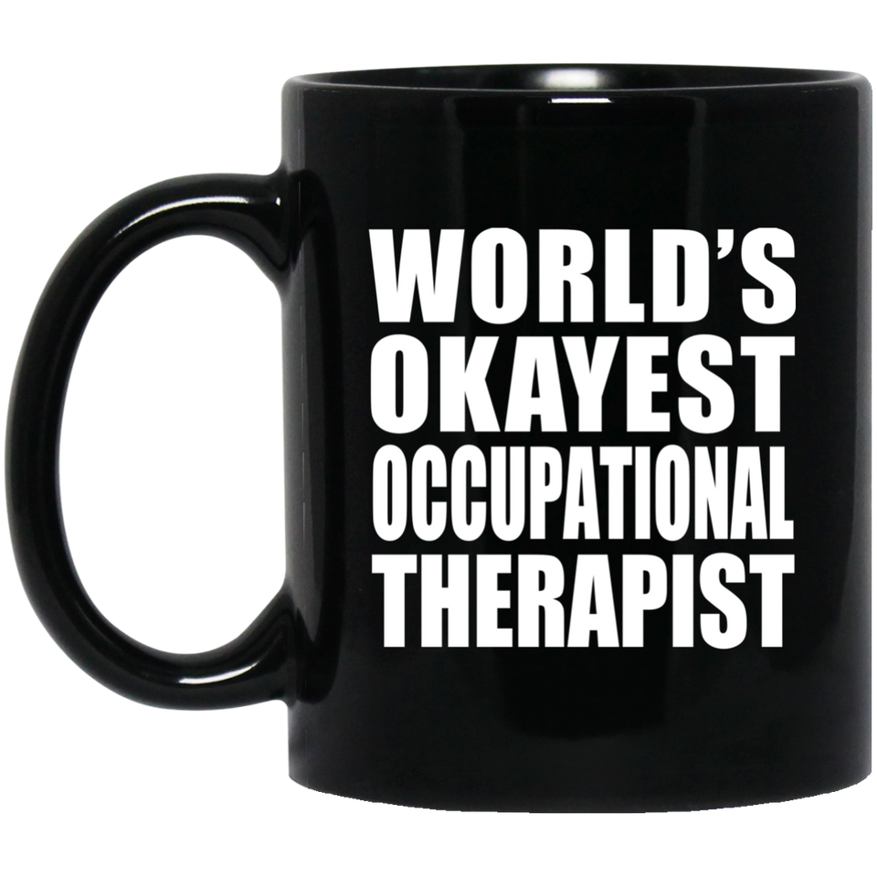 World's Okayest Occupational Therapist - 11 Oz Coffee Mug Black