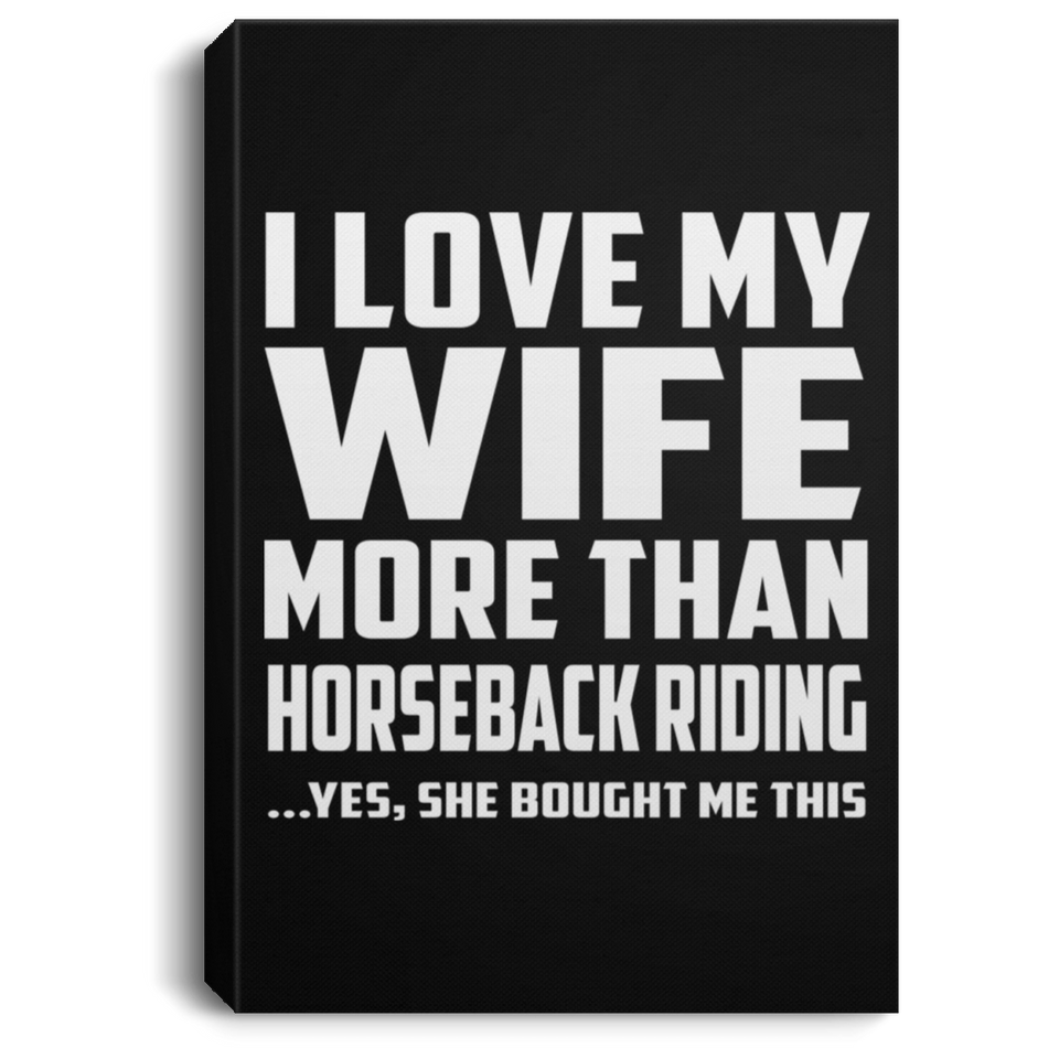 I Love My Wife More Than Horseback Riding - Canvas Portrait