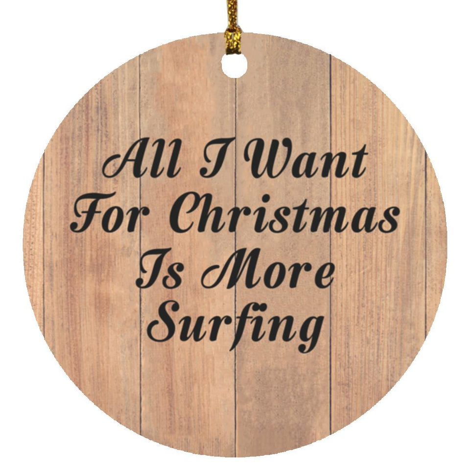 All I Want For Christmas Is More Surfing - Circle Ornament C