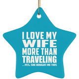 I Love My Wife More Than Traveling - Star Ornament