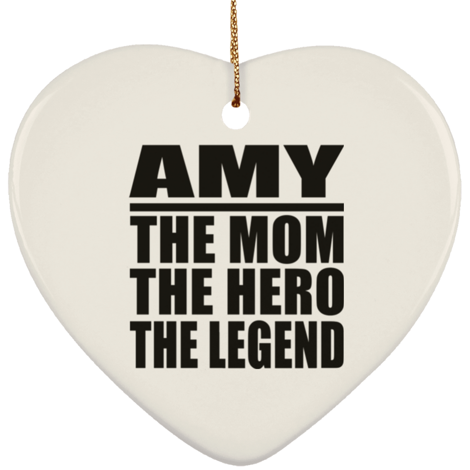 Amy The Mom The Hero The Legend - Heart Ornament
