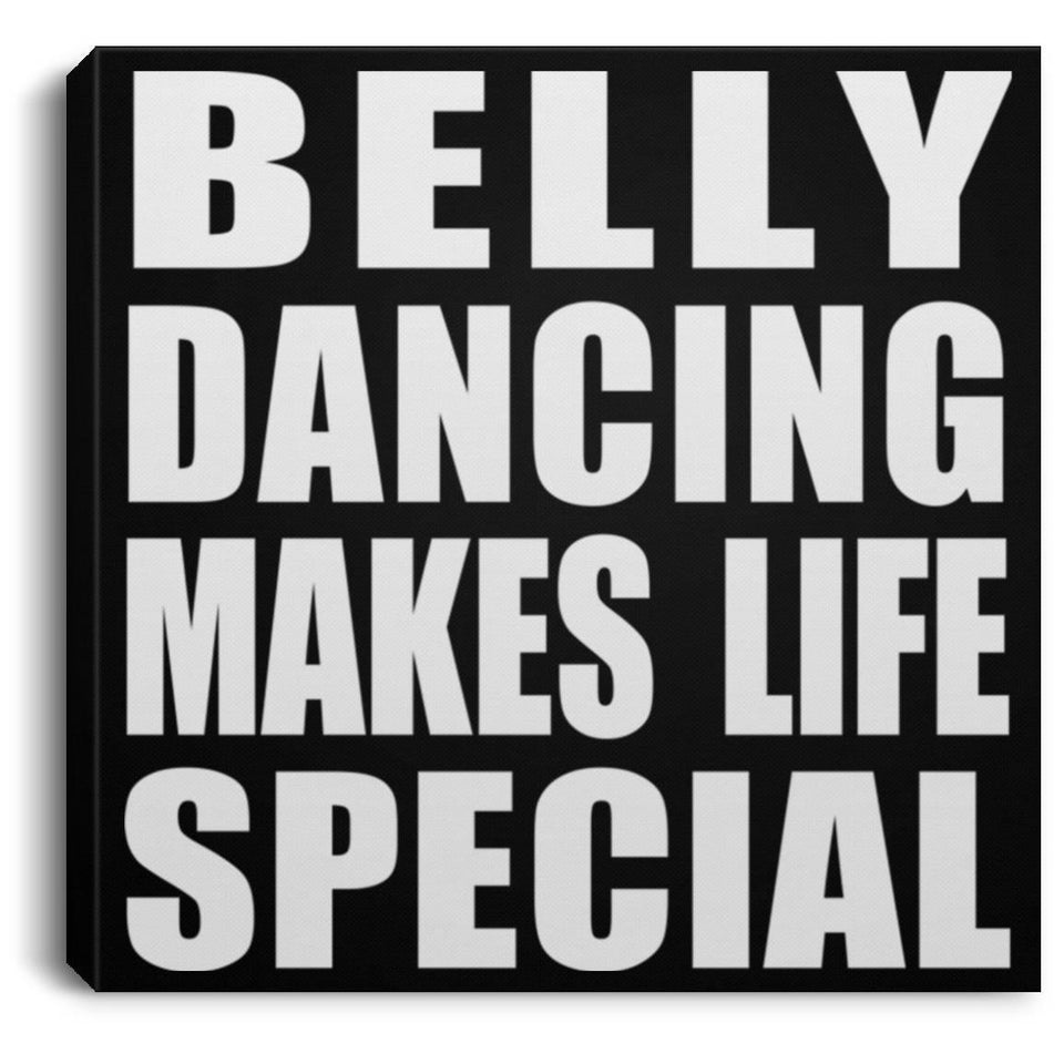 Belly Dancing Makes Life Special - Canvas Square
