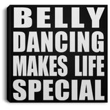 Belly Dancing Makes Life Special - Canvas Square