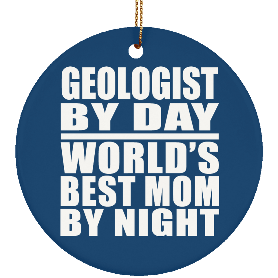 Geologist By Day World's Best Mom By Night - Circle Ornament