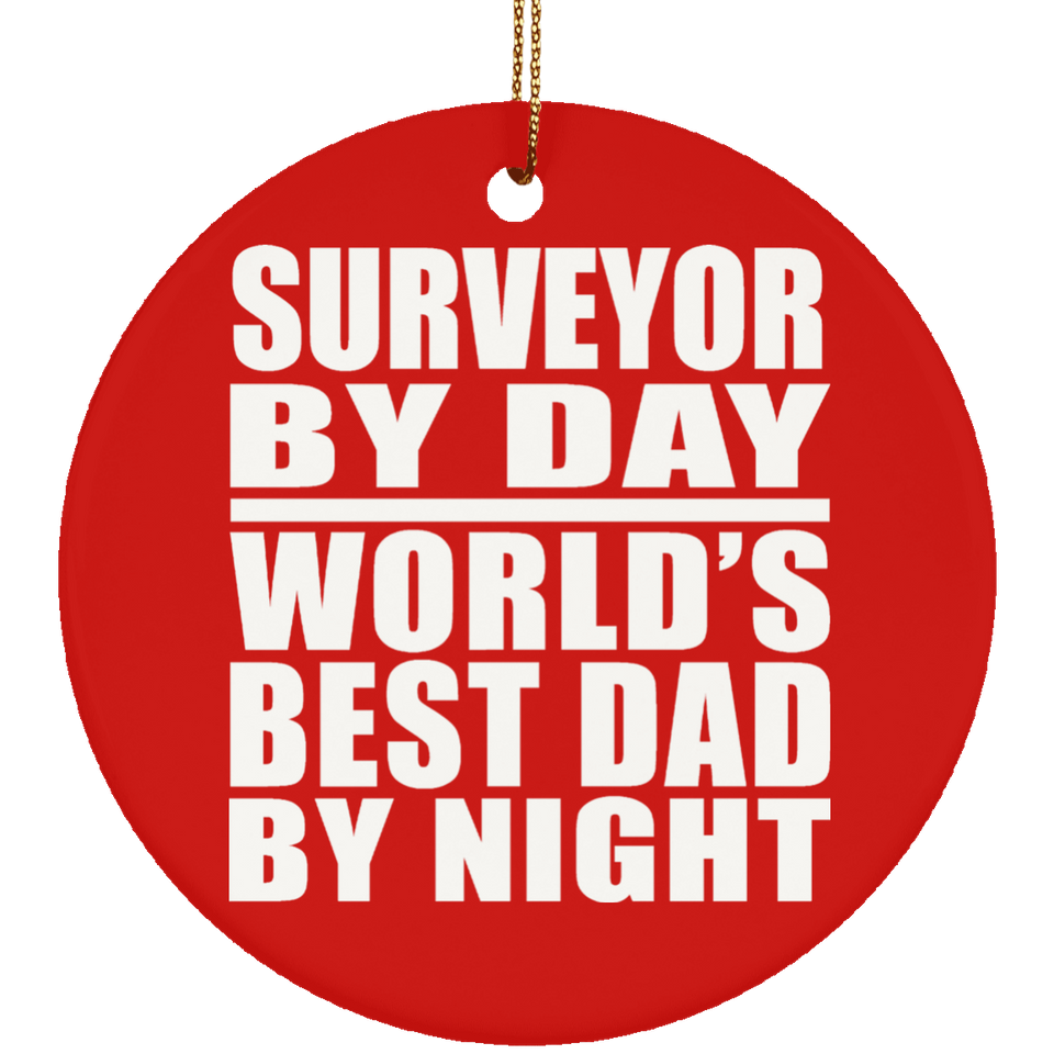 Surveyor By Day World's Best Dad By Night - Circle Ornament