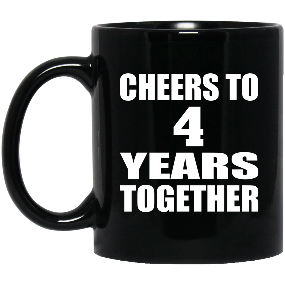 4th Anniversary Cheers To 4 Years Together - 11oz Coffee Mug Black