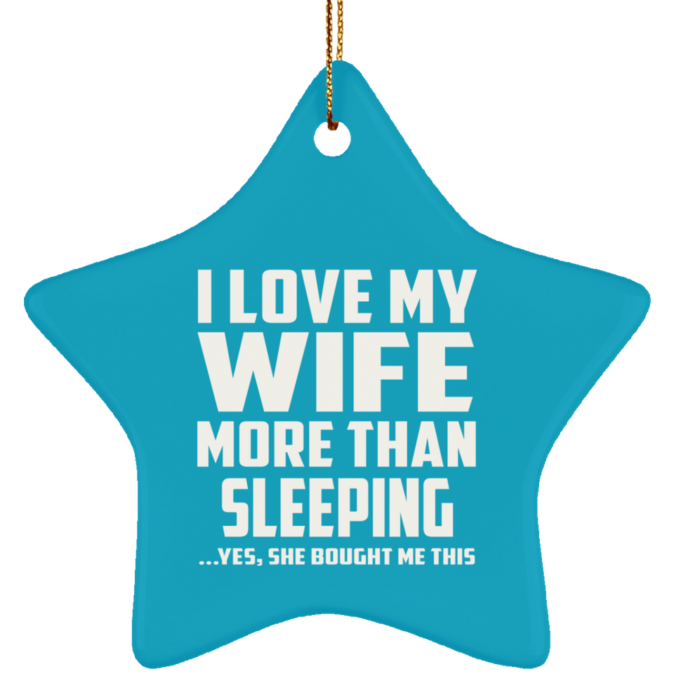I Love My Wife More Than Sleeping - Star Ornament