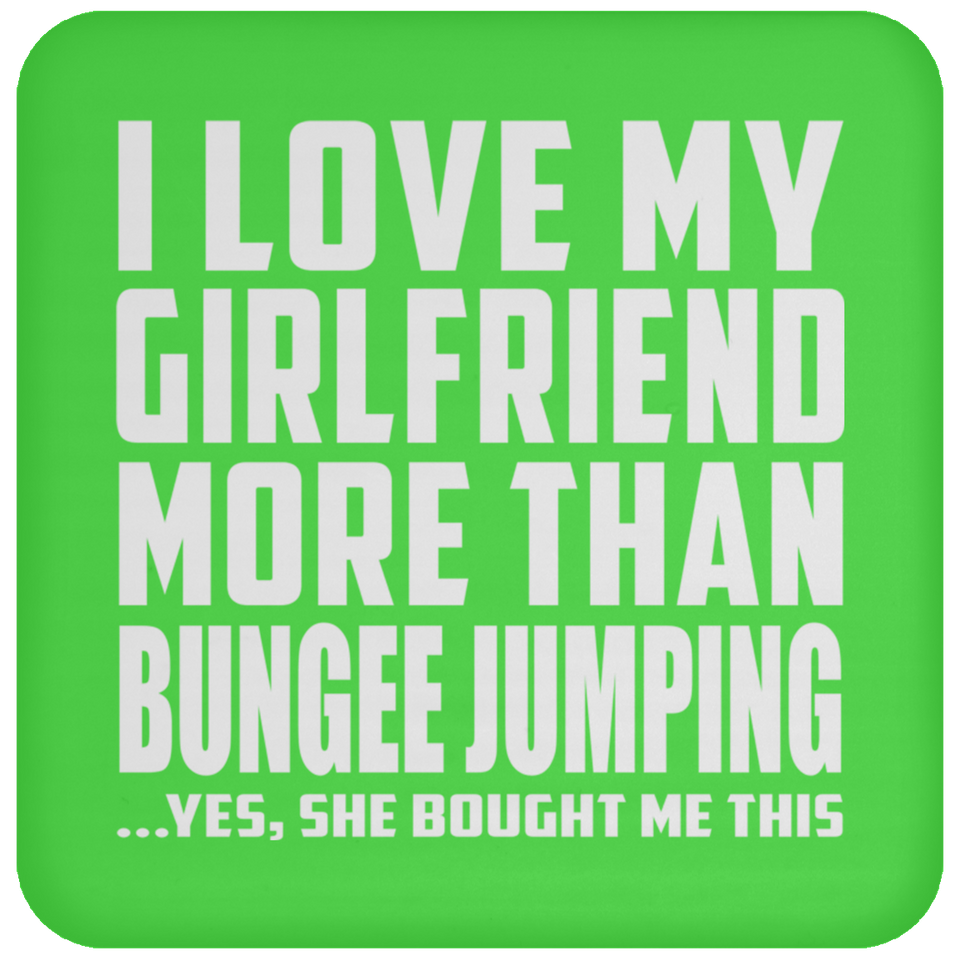 I Love My Girlfriend More Than Bungee Jumping - Drink Coaster