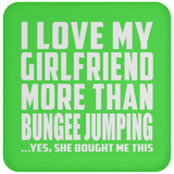 I Love My Girlfriend More Than Bungee Jumping - Drink Coaster