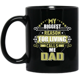 My Biggest Reason For Living Calls Me Dad - 11 Oz Coffee Mug Black