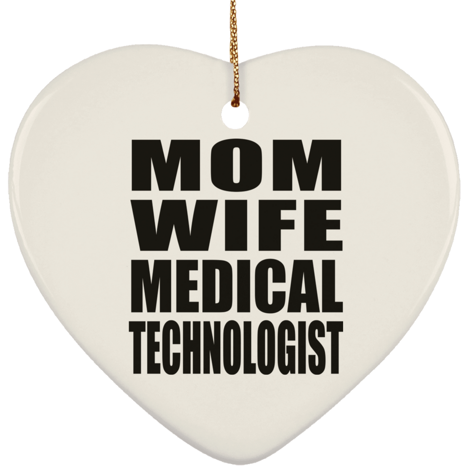Mom Wife Medical Technologist - Heart Ornament