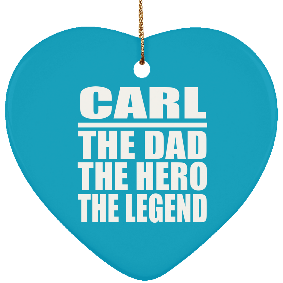 Carl The Dad The Hero The Legend - Heart Ornament