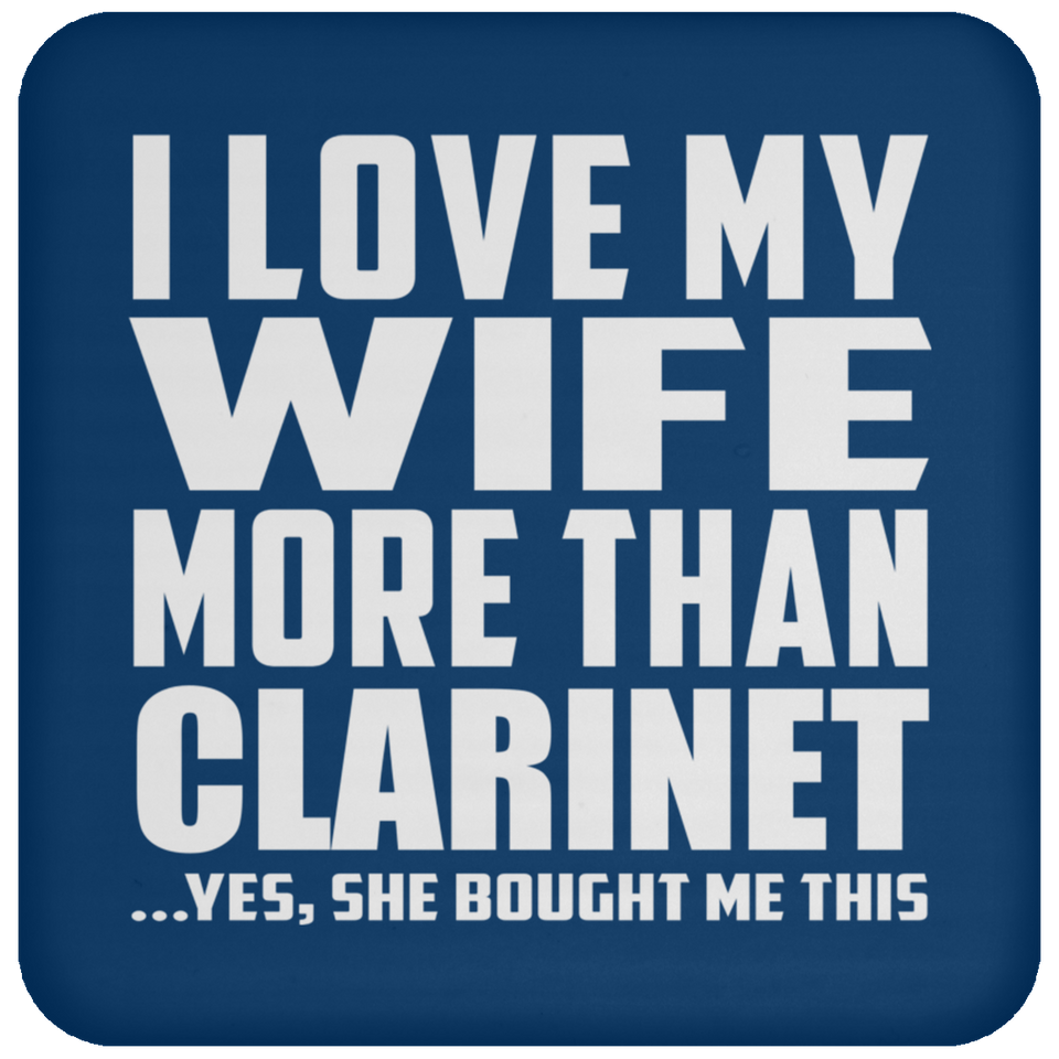 I Love My Wife More Than Clarinet - Drink Coaster