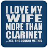 I Love My Wife More Than Clarinet - Drink Coaster