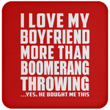 I Love My Boyfriend More Than Boomerang Throwing - Drink Coaster