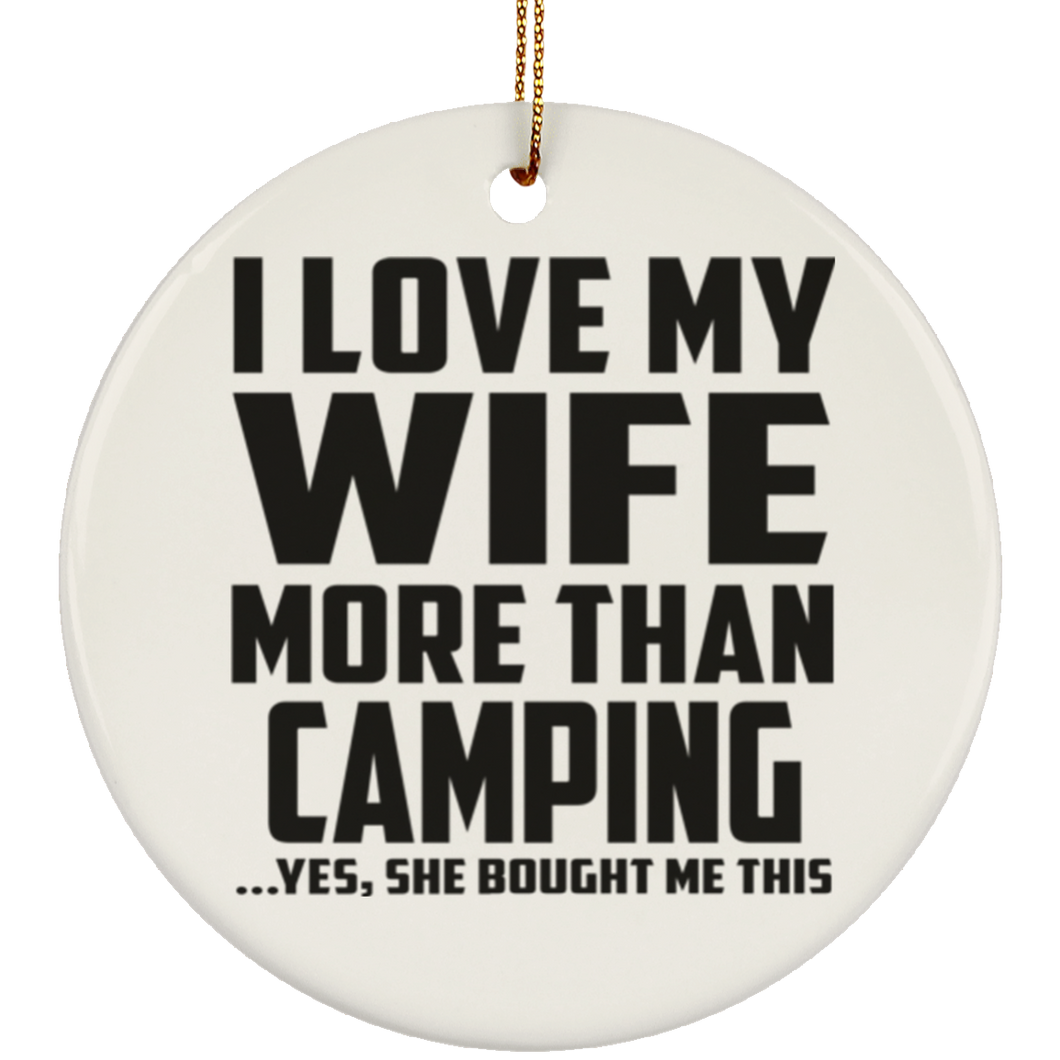 I Love My Wife More Than Camping - Circle Ornament