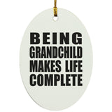 Being Grandchild Makes Life Complete - Oval Ornament
