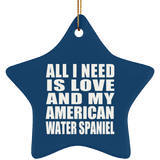 All I Need Is Love And My American Water Spaniel - Star Ornament