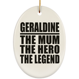 Geraldine The Mum The Hero The Legend - Oval Ornament