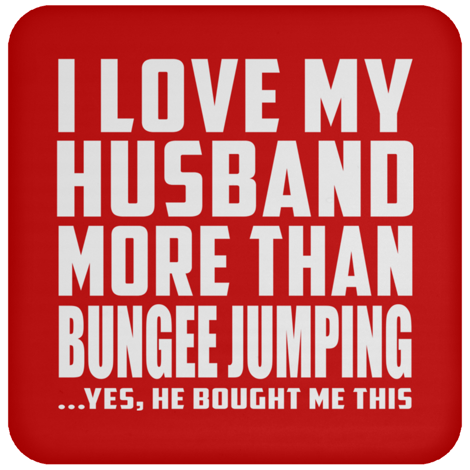 I Love My Husband More Than Bungee Jumping - Drink Coaster