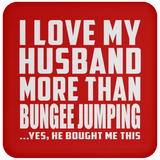 I Love My Husband More Than Bungee Jumping - Drink Coaster
