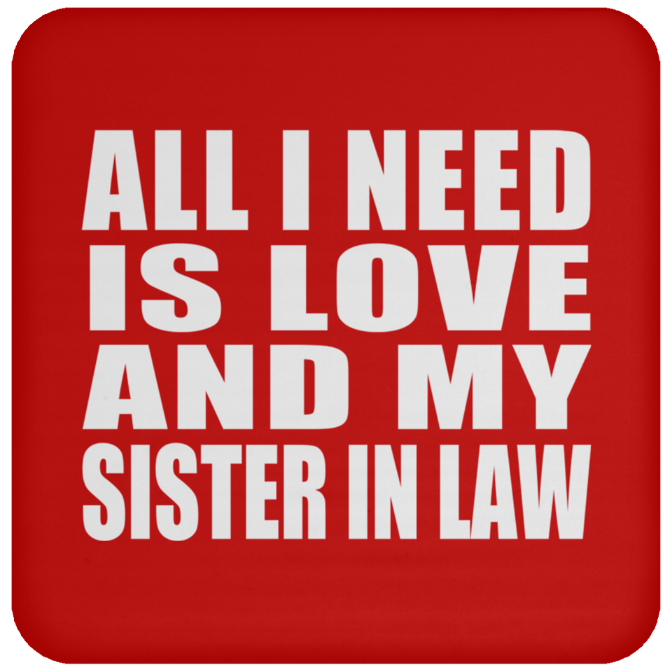 All I Need Is Love And My Sister In Law - Drink Coaster