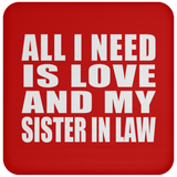 All I Need Is Love And My Sister In Law - Drink Coaster