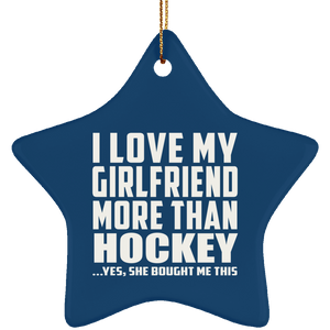 I Love My Girlfriend More Than Hockey - Star Ornament