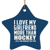 I Love My Girlfriend More Than Hockey - Star Ornament