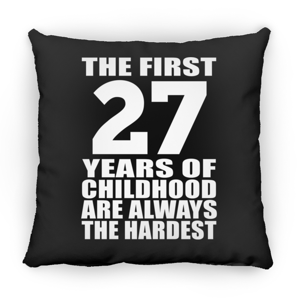 27th Birthday First 27 Years of Childhood Are The Hardest - Throw Pillow Black