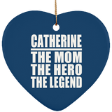 Catherine The Mom The Hero The Legend - Heart Ornament
