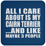 All I Care About Is My Cairn Terrier - Coaster
