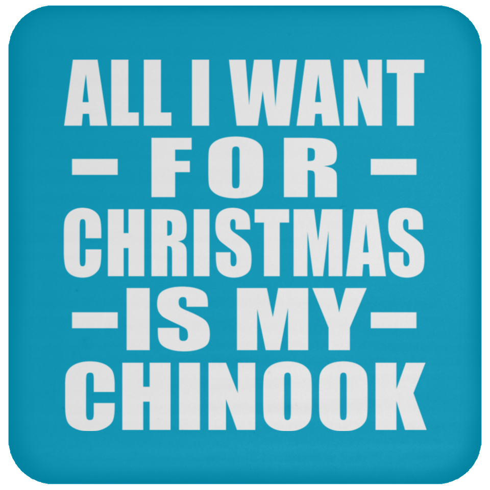 All I Want For Christmas Is My Chinook - Coaster