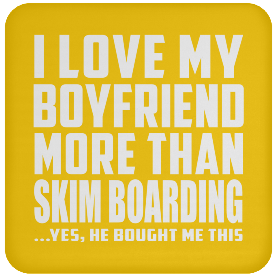 I Love My Boyfriend More Than Skim Boarding - Drink Coaster
