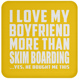 I Love My Boyfriend More Than Skim Boarding - Drink Coaster