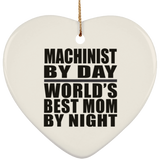 Machinist By Day World's Best Mom By Night - Heart Ornament