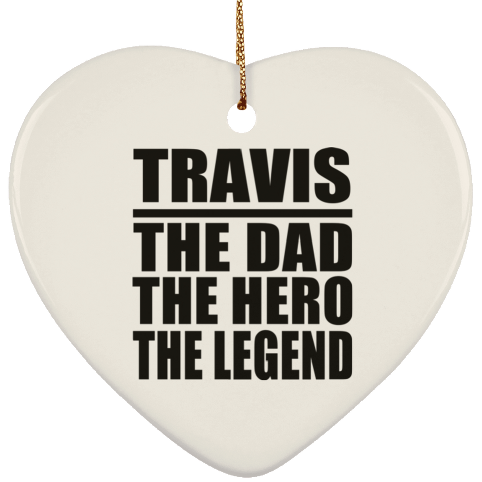 Travis The Dad The Hero The Legend - Heart Ornament