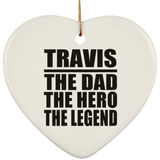 Travis The Dad The Hero The Legend - Heart Ornament