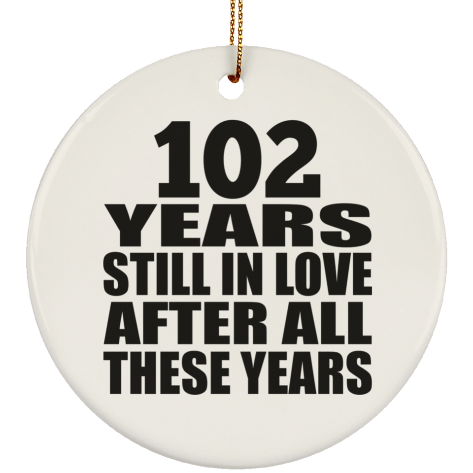 102nd Anniversary 102 Years Still In Love After These Years - Circle Ornament