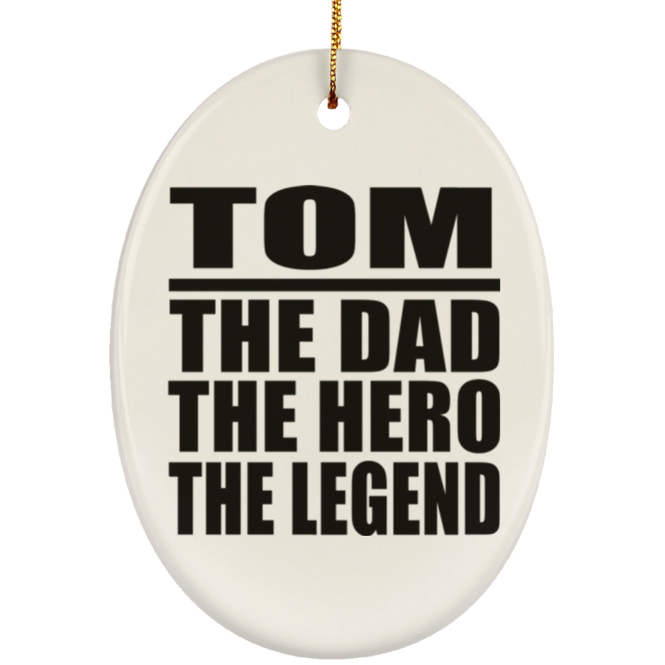 Tom The Dad The Hero The Legend - Oval Ornament