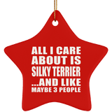 All I Care About Is Silky Terrier - Star Ornament